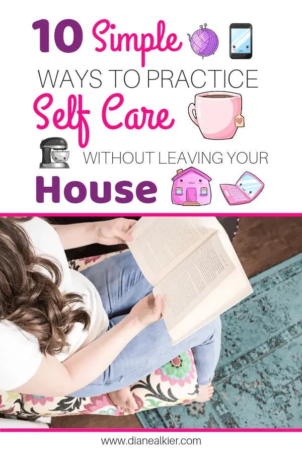 10 Simple ways to practice self care without leaving your house